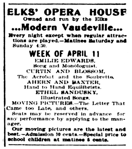 Advertisement of productions at the Elks’ Opera House for the week of April 11, 1904. One production is by Ethel Sandusky of “Illustrated Songs”.